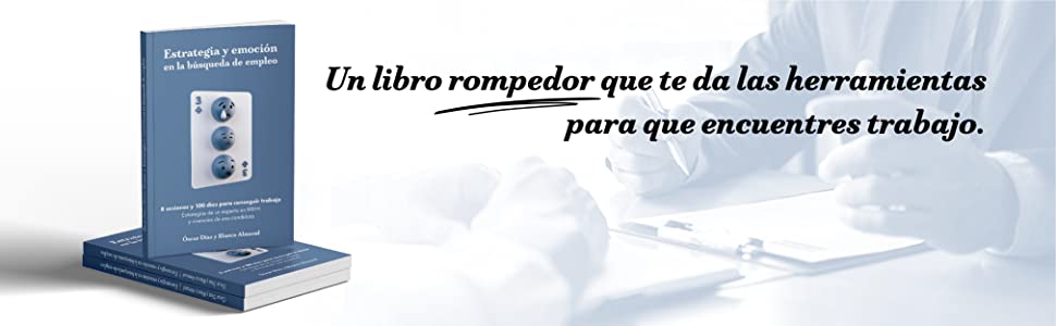 Estrategia y emoción en la búsqueda de empleo: 8 sesiones y 100 días para conseguir trabajo. Estrategias de un experto en RR. S.S. y vivencias de un candidato 3 empleo, conseguir trabajo, curriculum, entrevista