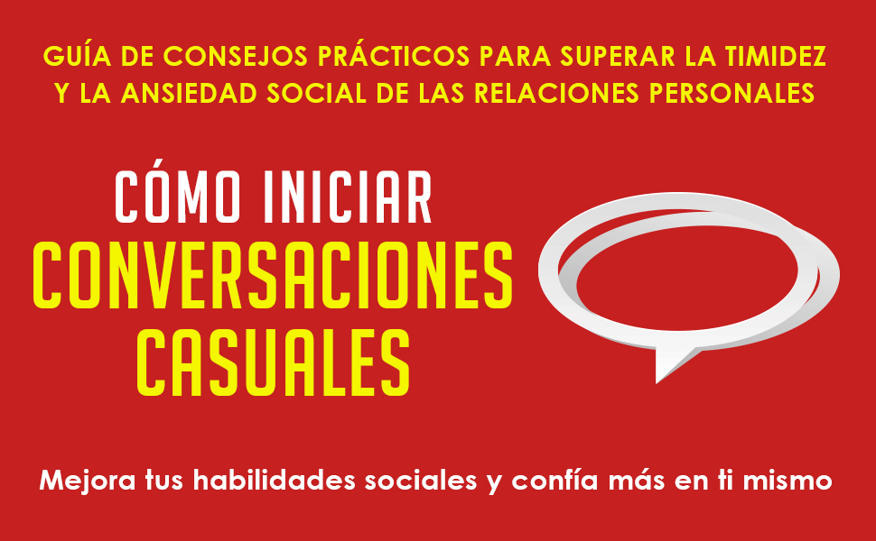 CĂłmo iniciar conversaciones casuales: GuĂa de consejos prácticos para superar la timidez y la ansiedad social de las relaciones personales. Mejora tus habilidades sociales y confĂa más en ti mismo 3 ¡ConviĂ©rtete en un experto de las conversaciones casuales y da las mejores primeras impresiones!