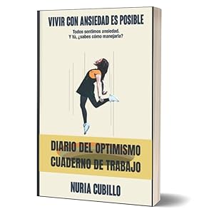 VIVIR CON ANSIEDAD ES POSIBLE: Todos sentimos ansiedad. Y tú, ¿sabes cómo manejarla? (Libro práctico) 3 diario del optimismo