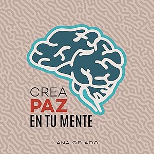 Cómo vaciar tu mochila emocional: Recupérate del trauma en mente, emoción y cuerpo 7 crea paz en tu mente
