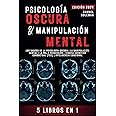 PSICOLOGÍA OSCURA & MANIPULACIÓN MENTAL: 5 libros en 1 | Los Rasgos de la Psicología Oscura | La Manipulación Mental | La PNL