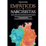 Empáticos y Narcisistas: Guía de supervivencia para personas altamente sensibles. Cómo defenderte y curarte del abuso narcisi
