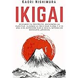 Ikigai: Descubre tu Propósito, Encuentra la Plenitud, Alcanza la Felicidad Plena y Vive una Vida Extraordinaria con el Método