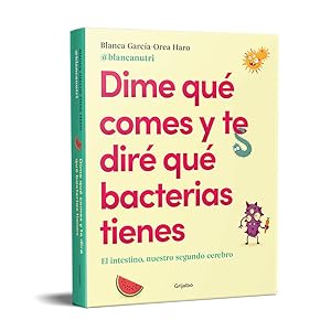 Dime qué comes y te diré qué bacterias tienes: El intestino, nuestro segundo cerebro(Alimentación saludable) (Cocina saludable) 9 dime que comes