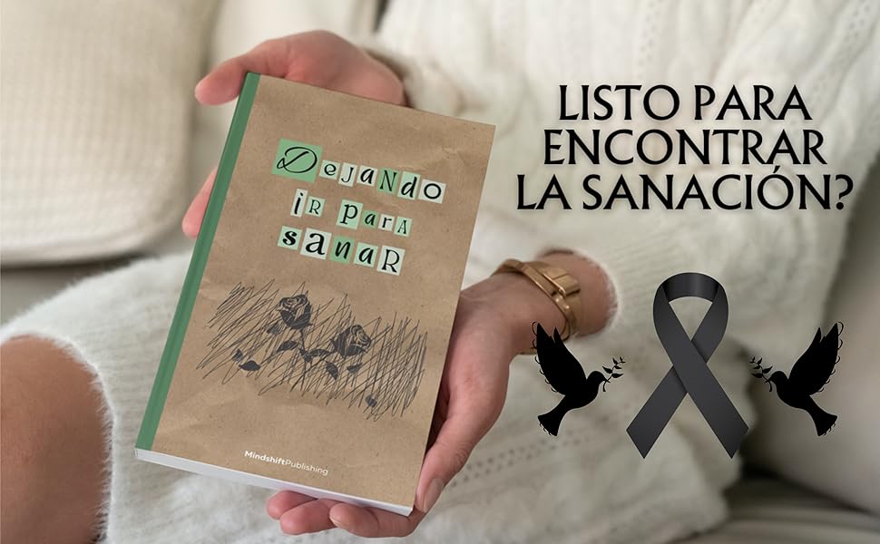 Dejar ir para sanar: Una guía que te ayudará a superar el duelo de la pérdida de un ser querido 2 duelo, muerte, libro de sanacion