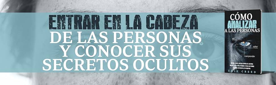 Cómo analizar a las personas: Aprende a leer el lenguaje corporal de los demás, aumenta tu inteligencia emocional y utiliza las técnicas de manipulación mental en tu beneficio 3 Cómo analizar a las personas