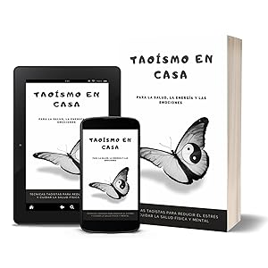 Taoísmo en casa para la salud, la energía y las emociones: Técnicas taoístas para reducir el estrés y cuidar la salud física y mental 3 Tao