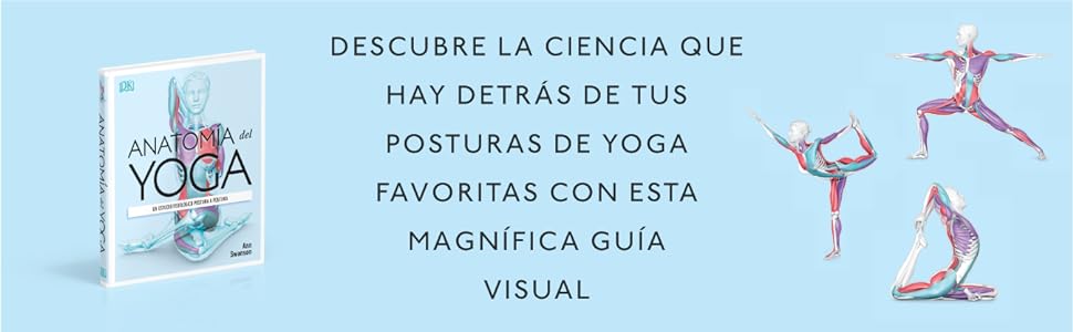 Anatomía del yoga: Un estudio fisiológico postura a postura (Deportes DK) (Edición en Español) 4 science of yoga, yoga book for yoga , practice yoga, yoga guide