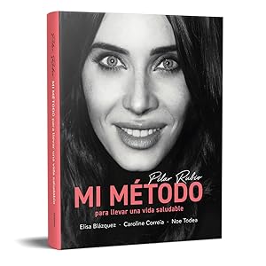 Mi método para llevar una vida saludable (Bienestar, salud y vida sana) 10 PILAR RUBIO