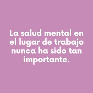 mental health at work, salud mental en el trabajo