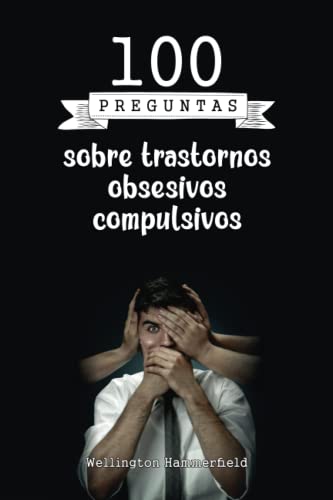 100 preguntas sobre trastornos obsesivos compulsivos: Podrás determinar si tus comportamientos son normales o si necesitas buscar ayuda profesional … autoconocimiento de tu propia salud mental.