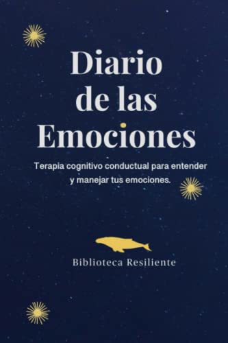 Diario de las Emociones: Terapia Cognitivo Conductual para entender y manejar tus emociones