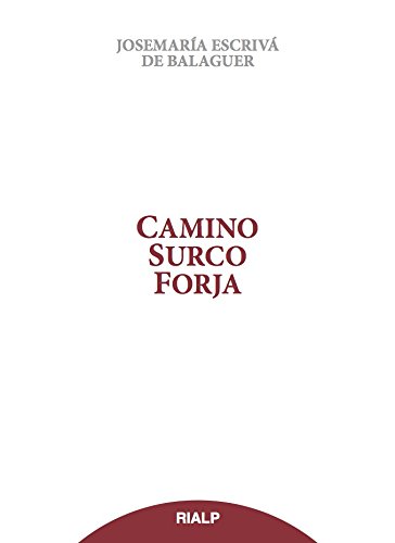 Camino, Surco, Forja (Libros de Josemaría Escrivá de Balaguer) Camino, Surco, Forja (Libros de Josemaría Escrivá de Balaguer)