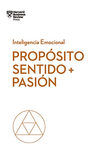 Propósito, Sentido y pasión (Serie Inteligencia Emocional HBR): 10 (Coleccion Inteligencia Emocional (Serie blanca HBR)) Propósito, Sentido y pasión (Serie Inteligencia Emocional HBR): 10 (Coleccion Inteligencia Emocional (Serie blanca HBR))