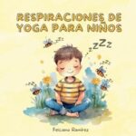 Respiraciones de Yoga para niños: Cuento infantil para aprender técnicas de respiración y relajación...