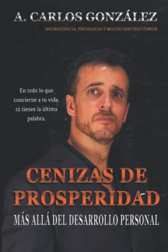 Cenizas de Prosperidad – Más allá del Desarrollo Personal: Cómo progresar en la vida y superar la adversidad.