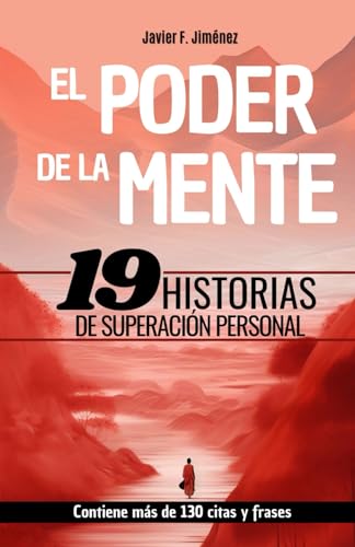 EL PODER DE LA MENTE – 19 HISTORIAS DE SUPERACIÓN PERSONAL: Contiene frases y citas de superación, resiliencia y motivación EL PODER DE LA MENTE – 19 HISTORIAS DE SUPERACIÓN PERSONAL: Contiene frases y citas de superación, resiliencia y motivación