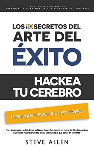 Superación personal: Los 10 secretos del arte del éxito. Hackea tu cerebro para lograr tus sueños más salvajes: Autodisciplina, motivación, fuerza de … pnl y más (Éxito y productividad sin límites) Superación personal: Los 10 secretos del arte del éxito. Hackea tu cerebro para lograr tus sueños más salvajes: Autodisciplina, motivación, fuerza de … pnl y más (Éxito y productividad sin límites)