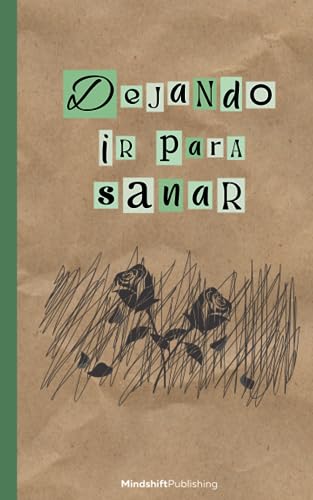 Dejar ir para sanar: Una guía que te ayudará a superar el duelo de la pérdida de un ser querido Dejar ir para sanar: Una guía que te ayudará a superar el duelo de la pérdida de un ser querido