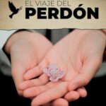 El Viaje del Perdón: 10 claves neurocientíficas y holísticas definitivas para alcanzar el perdón y s...