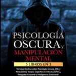 PSICOLOGÍA OSCURA & MANIPULACIÓN MENTAL: 5 libros en 1 Técnicas Ocultas de Psicología Oscura, PNL y ...