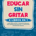 Querida yo: tenemos que hablar. Conócete y sé feliz contigo (Montena) 4 Educar sin Gritar: 4 libros en 1: Cría niños felices y seguros comunicando de manera eficaz y aplica...