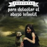 100 preguntas para detectar el abuso infantil: Este libro es una lectura esencial para padres, educa...