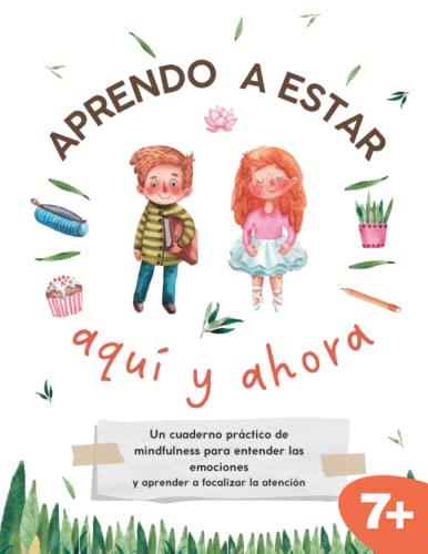 Cuaderno práctico de Mindfulness para niños 7-8-9 años actividades y colorear: Aprendo a estar aquí y ahora Cuaderno práctico de Mindfulness para niños 7-8-9 años actividades y colorear: Aprendo a estar aquí y ahora
