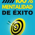 Manejo de la ira para padres simplificado: El sistema de 3 pasos para calmar los arrebatos de ira, aliviar el estrés y controlar la ansiedad para mejorar la comunicación y el vínculo con tu hijo 21 100% Mentalidad de éxito: Claves motivacionales para alcanzar tus metas y mejorar tu desarrollo pers...