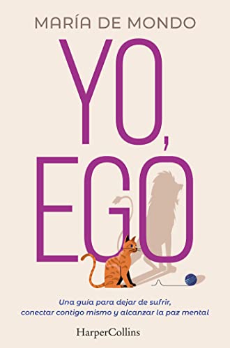 Yo, Ego. Una guía para dejar de sufrir, conectar contigo mismo y alcanzar la paz mental: Una guía para dejar de sufrir, conectar contigo mismo y … and achieve peace of mind (HarperCollins) Yo, Ego. Una guía para dejar de sufrir, conectar contigo mismo y alcanzar la paz mental: Una guía para dejar de sufrir, conectar contigo mismo y … and achieve peace of mind (HarperCollins)