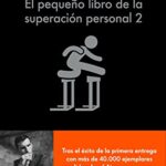 El pequeño libro de la superación personal 2: Échale MÁS gasolina a tu cerebro y consigue todo lo qu...