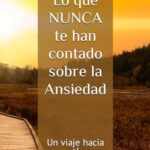 Lo que NUNCA te han contado sobre la Ansiedad: Un viaje hacia el Entendimiento Emocional