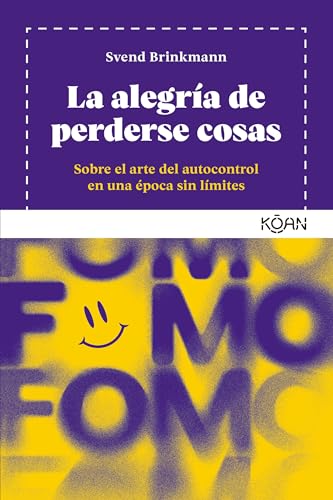 La alegría de perderse cosas: Sobre el arte del autocontrol en una época sin límites (KOAN)