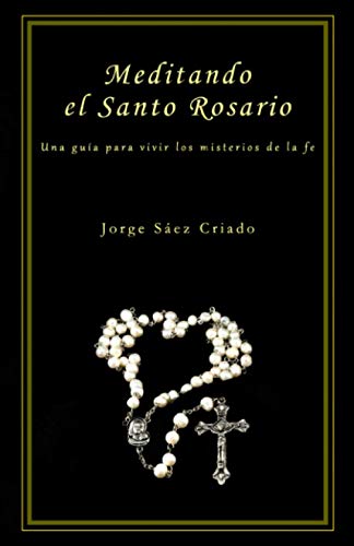 Meditando el Santo Rosario: Una guía para vivir los misterios de la fe (Vida cristiana) Meditando el Santo Rosario: Una guía para vivir los misterios de la fe (Vida cristiana)