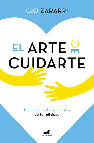 El arte de cuidarte: Descubre las herramientas de la felicidad, los mejores remedios para superar la ansiedad, la depresión y otros problemas emocionales (Libro práctico)