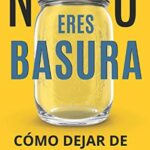 NO ERES BASURA.: Cómo dejar de DUDAR de Ti.: 2 (LIBROS CATÓLICOS DE CRECIMIENTO PERSONAL)