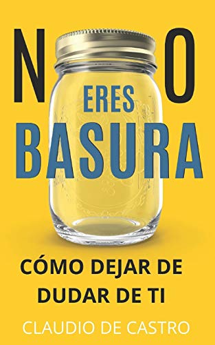 NO ERES BASURA.: Cómo dejar de DUDAR de Ti.: 2 (LIBROS CATÓLICOS DE CRECIMIENTO PERSONAL) NO ERES BASURA.: Cómo dejar de DUDAR de Ti.: 2 (LIBROS CATÓLICOS DE CRECIMIENTO PERSONAL)