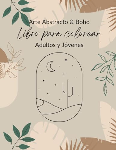 Libro para colorear para adultos y jovenes de arte abtracto y boho: Dibujos para colorear calmantes y minimalistas para la ansiedad, el alivio del estrés y la relajación Libro para colorear para adultos y jovenes de arte abtracto y boho: Dibujos para colorear calmantes y minimalistas para la ansiedad, el alivio del estrés y la relajación
