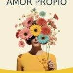 Amor Propio: Libro para mujeres de autoayuda en español para sanar las heridas y superar la baja aut...
