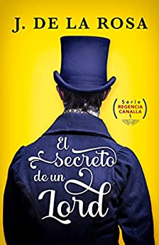 El secreto de un señor: Humor, amor y pasión en la Regencia (Regencia Canalla #1) El secreto de un señor: Humor, amor y pasión en la Regencia (Regencia Canalla #1)