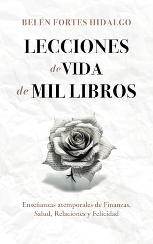 Lecciones de vida de mil libros: Enseñanzas atemporales de finanzas, salud, relaciones y felicidad Lecciones de vida de mil libros: Enseñanzas atemporales de finanzas, salud, relaciones y felicidad