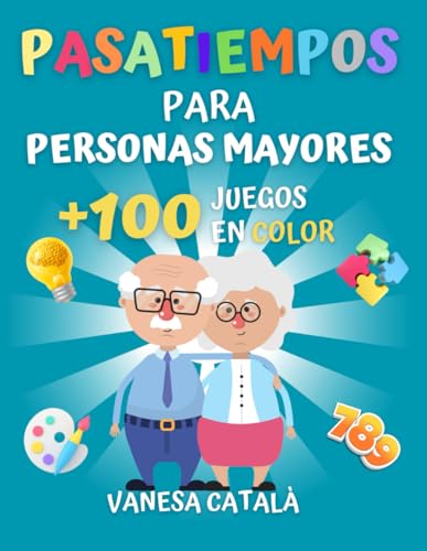 PASATIEMPOS PARA PERSONAS MAYORES +100 JUEGOS EN COLOR: Estimulación cognitiva (PASATIEMPOS Y JUEGOS DIVERTIDOS)