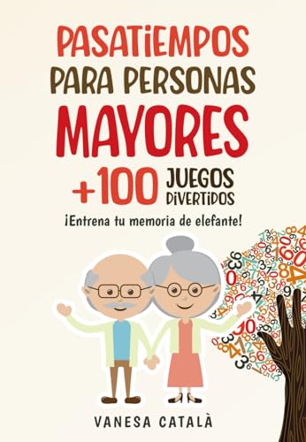 PASATIEMPOS PARA PERSONAS MAYORES +100 JUEGOS DIVERTIDOS: ¡Entrena tu memoria de elefante! (PASATIEMPOS Y JUEGOS DIVERTIDOS) PASATIEMPOS PARA PERSONAS MAYORES +100 JUEGOS DIVERTIDOS: ¡Entrena tu memoria de elefante! (PASATIEMPOS Y JUEGOS DIVERTIDOS)