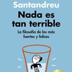 Nada es tan terrible (edición especial): La filosofía de los más fuertes y felices (Psicología)