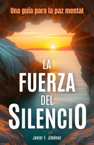 La Fuerza del Silencio: Una guía para la paz mental