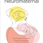 Neuromaternal: ¿Qué le pasa a mi cerebro durante el embarazo y la maternidad? (Sine Qua Non)