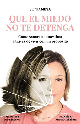 QUE EL MIEDO NO TE DETENGA: CÓMO SANAR A TRAVÉS DEL PROPÓSITO (Autoestima para mujeres)