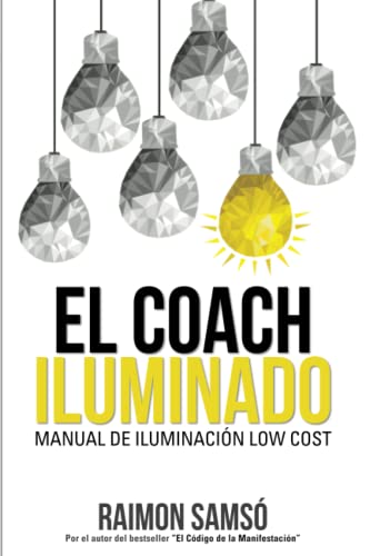 El Coach Iluminado: Manual de iluminación Low cost (Desarrollo Personal y Autoayuda)