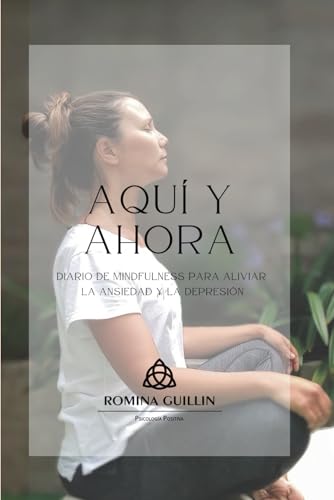 Aquí y Ahora: Diario de Mindfulness para aliviar la ansiedad y la depresión
