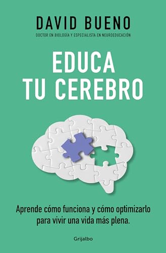 Educa tu cerebro: Aprende cómo funciona y cómo optimizarlo para disfrutar de una vida más plena (Bienestar, salud y vida sana) Educa tu cerebro: Aprende cómo funciona y cómo optimizarlo para disfrutar de una vida más plena (Bienestar, salud y vida sana)